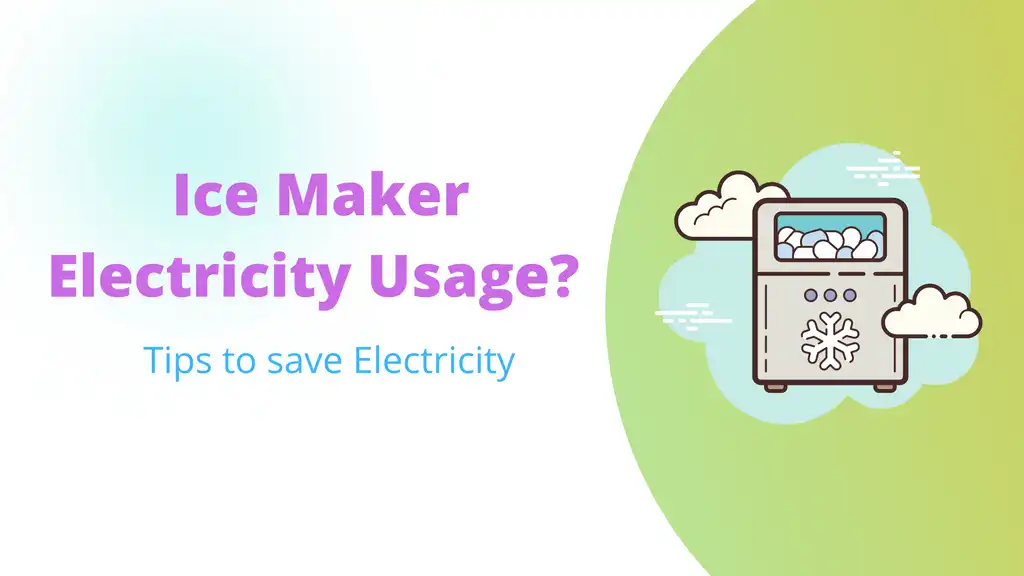Ice Maker Electricity Usage? Tips to save Electricity