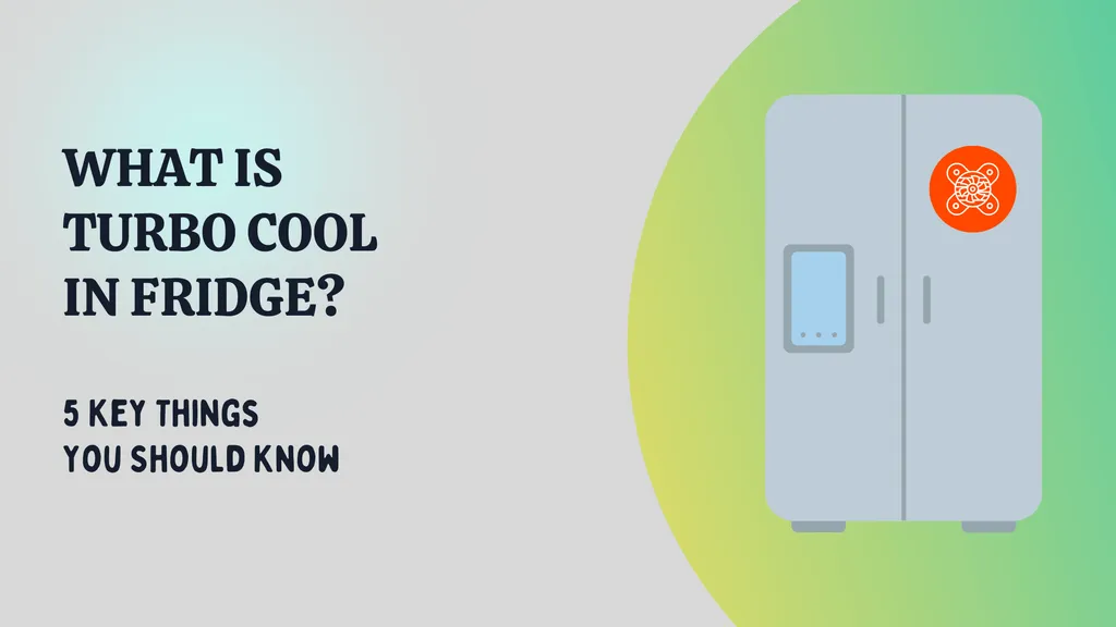 What is Turbo Cool in Fridge? 5 Key Things You Should Know