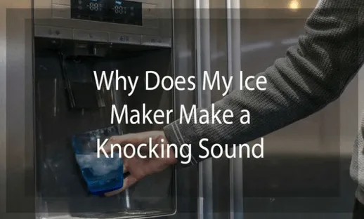 why does my ice maker make a knocking noise 1