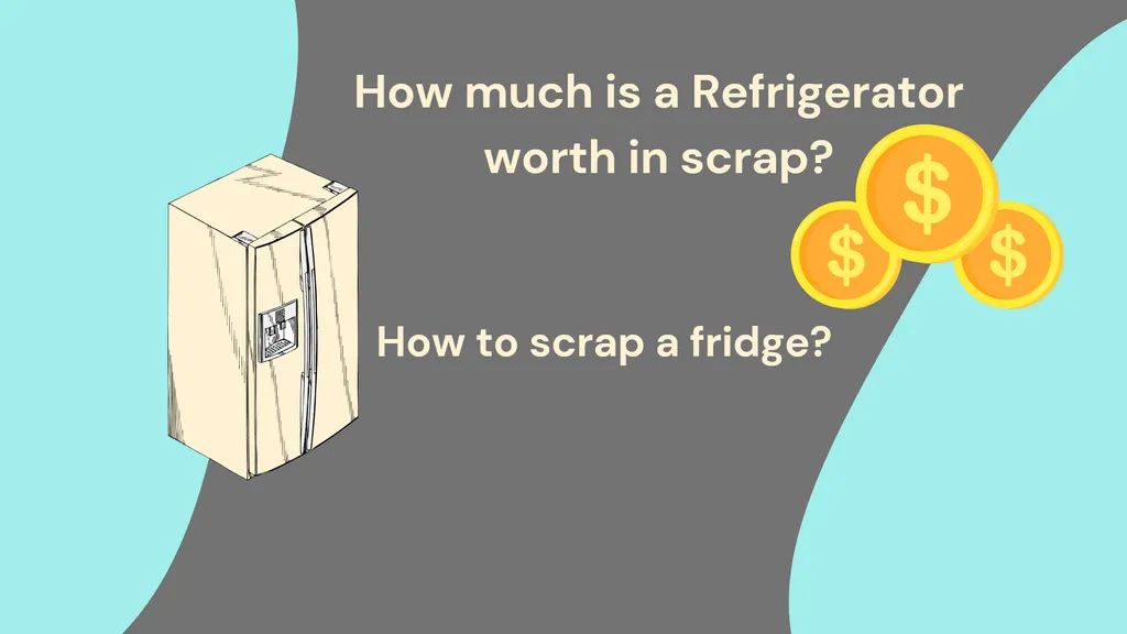 How much is a Refrigerator worth in scrap? How to scrap a fridge?