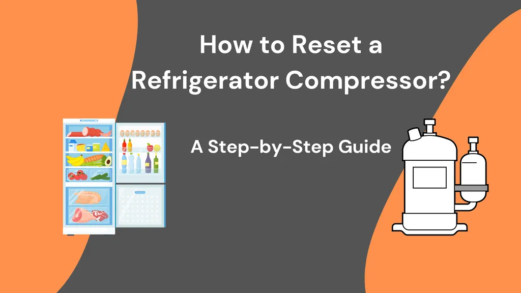 How to Reset a Refrigerator Compressor: A Step-by-Step Guide