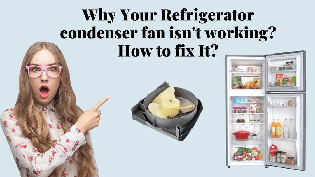 Why Your Refrigerator condenser fan isn’t working? How to fix It?