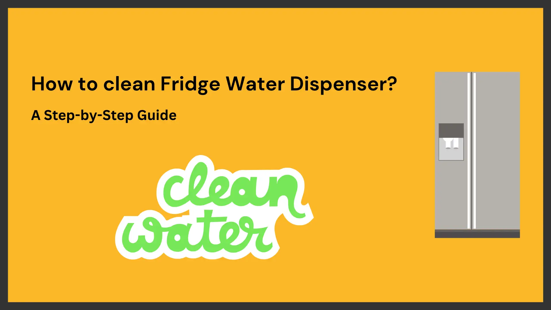 How to clean Fridge Water Dispenser thoroughly; A Step-by-Step Guide