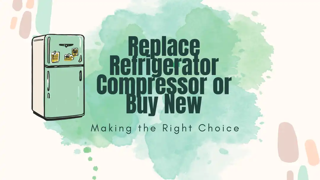 replace refrigerator compressor or buy new: making the right choice